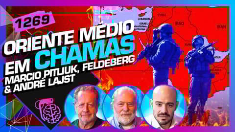 ORIENTE MÉDIO EM CHAMAS: MARCIO PITLIUK, FELDEBERG E ANDRÉ LAJST - Inteligência Ltda. Podcast #1269