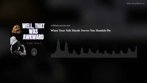 When Your Side Hustle Serves You Humble Pie