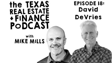 David DeVries | Mike Mills Texas Real Estate & Finance Podcast Episode 18