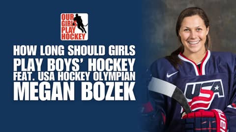 Our Girls Play Hockey - How Long Should Girls Play Boys' Hockey with USA Hockey Olympian Megan Bozek