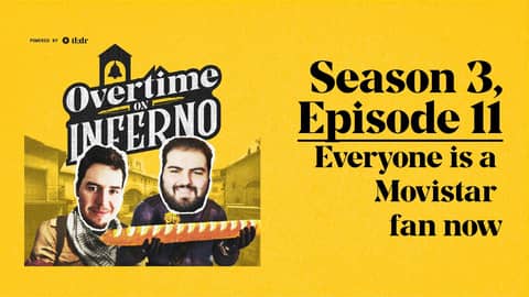 Everyone is a Movistar fan now - Overtime On Inferno: S3E12