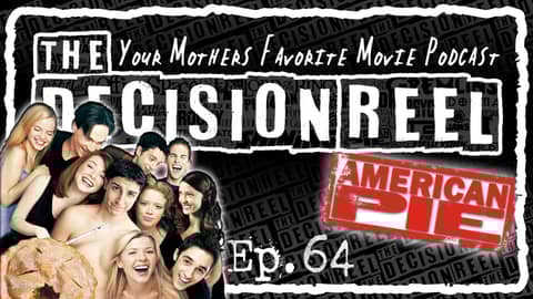 The Decision Reel Ep.64 American Pie