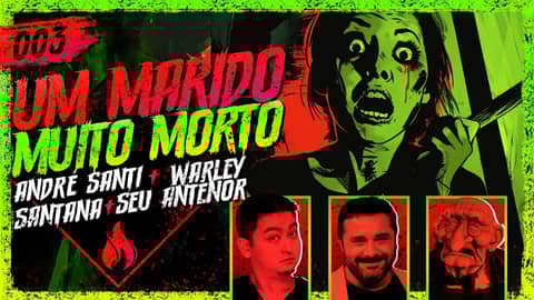ANDRE SANTI + WARLEY SANTANA + SEU ANTENOR  - HISTÓRIAS TENEBROSAS #003