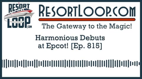 Harmonious Debuts at Epcot! [Ep. 815]