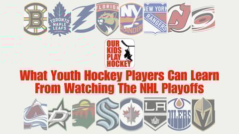 What Youth Hockey Players, Coaches, And Parents Can Learn From Watching The NHL Playoffs