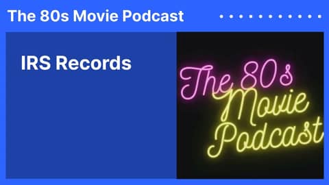 IRS Records | The 80s Movie Podcast IRS Records | The 80s Movie Podcast