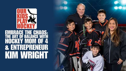 Embrace The Chaos: The Art of Balance with Hockey Mom of 4 & Entrepreneur, Kim Wright