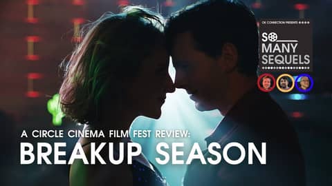 Breakup Season Review | Circle Cinema Film Fest Exclusive | So Many Sequels Breakup Season Review | Circle Cinema Film Fest Exclusive | So Many Sequels