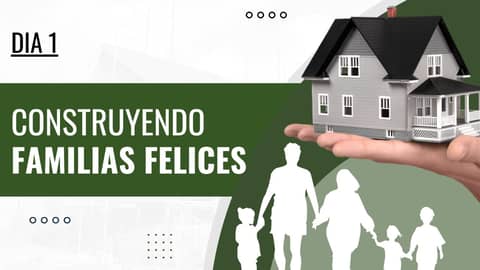 “Construyendo Familias Felices” (Dia 1)