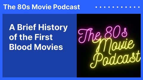 A Brief History of the First Blood Movies | The 80s Movie Podcast