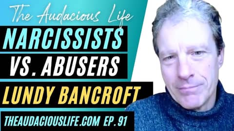 Lundy Bancroft on Narcissists vs Abusers for The Audacious Life podcast
