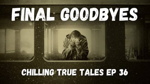 Chiiling True Tales - Ep 36 - Final Goodbyes