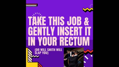 Client 13 - Take This Job And Gently Insert It In Your Rectum (or Will Smith Will Slap You)