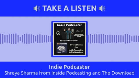 Indie Podcaster - Shreya Sharma from Inside Podcasting and The Download