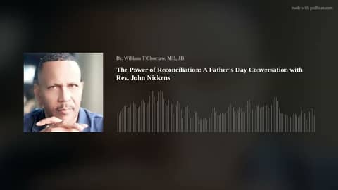 The Power of Reconciliation: A Father's Day Conversation with Rev. John Nickens