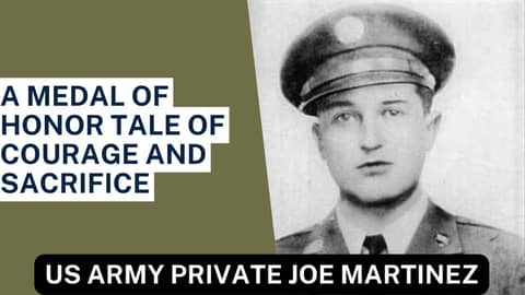 US Army Private Joe P. Martinez: A Medal of Honor Tale of Courage and Sacrifice