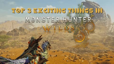 The 3 Biggest Things I'm Excited For In Monster Hunter Wilds
