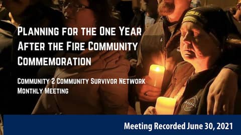 C2C Planning for the One Year After the Fire Community Commemoration June 30,2021 C2C Planning for the One Year After the Fire Community Commemoration June 30,2021