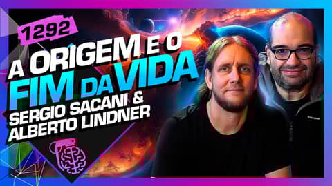 A ORIGEM E O FIM DA VIDA NA TERRA: SACANI E ALBERTO LINDNER - Inteligência Ltda. Podcast #1292
