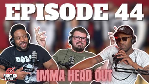 Episode 44: " Imma Head Out"