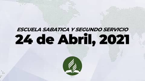 Escuela Sabatica & Segundo Servicio (4/24/21)