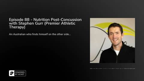 Episode 88 - Nutrition Post-Concussion with Stephen Gurr (Premier Athletic Therapy)