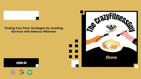 The CrazyFitnessGuy® Show - Finding Your Flow: Strategies for Avoiding Burnout with Rebecca Whitman