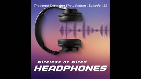 Wired versus Wireless Headphones when Metal Detecting Wired versus Wireless Headphones when Metal Detecting