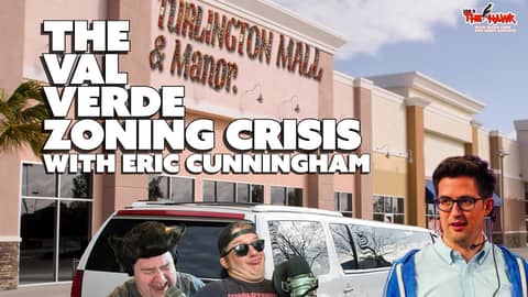 The Val Verde Zoning Crisis with Eric Cunningham