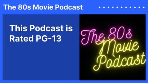 This Podcast is Rated PG-13 | The 80s Movie Podcast