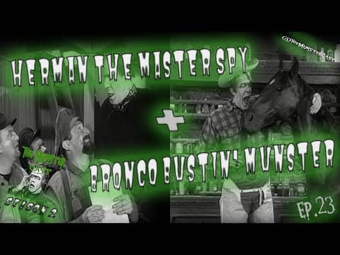 23: Herman The Master Spy & Bronco Bustin’ Munster