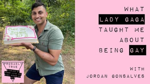 From Little Monster to Big Gay with Jordan Gonsalves | Probably True Podcast