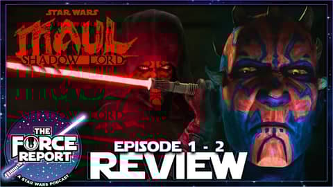 The Force Report | Maul Shadow Lord Episode 1 & 2 Review (Collaboration)