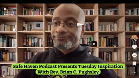 Safe Haven Podcast Presents Tuesday Inspiration With Rev. Brian C. Pughsley 12/24/2024