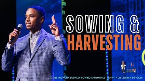 The Work Between Sowing and Harvesting with Dr. Derrick Burgess The Work Between Sowing and Harvesting with Dr. Derrick Burgess