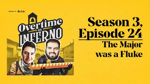 The Major was a Fluke - Overtime On Inferno: S3E24