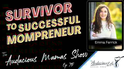 Abuse Survivor to Successful Mompreneur Interview with Emma Ferrick