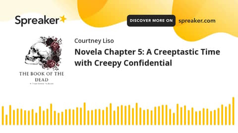 Novela Chapter 5: A Creeptastic Time with Creepy Confidential Novela Chapter 5: A Creeptastic Time with Creepy Confidential