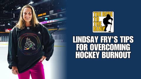 The Ride To The Rink - Lindsay Fry's Tips for Overcoming Hockey Burnout