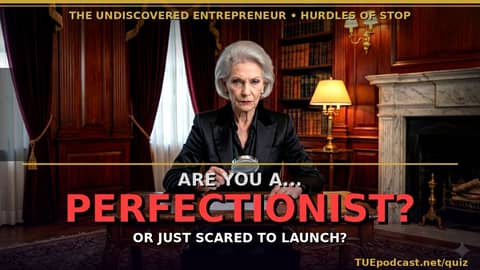 Are You a Perfectionist or Just Scared to Launch ( Part 2 of 3)