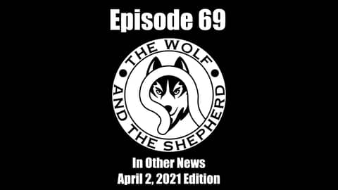 Episode 69 - In Other News - April 2, 2021 Edition
