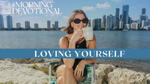 Loving Yourself | My Morning Devotional Episode 1469 | Morning Prayer Podcast Loving Yourself | My Morning Devotional Episode 1469 | Morning Prayer Podcast