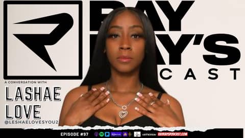 Ray Ray’s Podcast Episode 97 “Lashae Love" Full Episode Ray Ray’s Podcast Episode 97 “Lashae Love" Full Episode