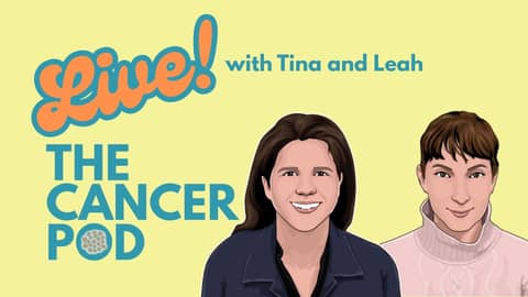 Live with Tina and Leah of The Cancer Pod