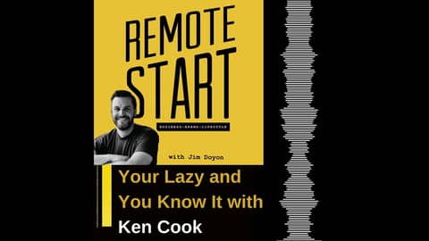 E07 Your Lazy and You Know It with Ken Cook