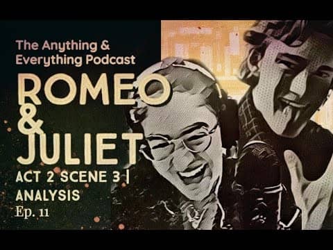 || Romeo & Juliet Act 2 Scene 3 Analysis || The Anything & Everything Podcast || || Romeo & Juliet Act 2 Scene 3 Analysis || The Anything & Everything Podcast ||
