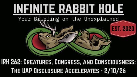 IRH 262: Creatures, Congress, and Consciousness: The UAP Disclosure Accelerates - 2/10/26