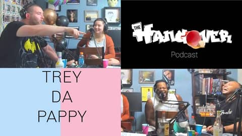 Trey Da Pappy! | The Hangover Podcast Ep. 27