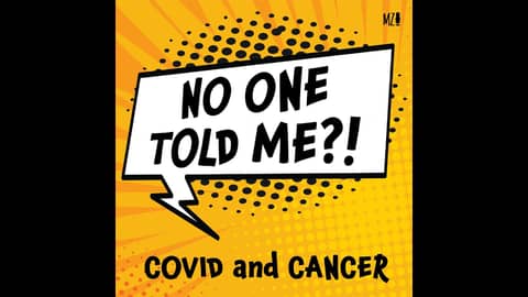[BONUS] No One Told Me: COVID and Cancer