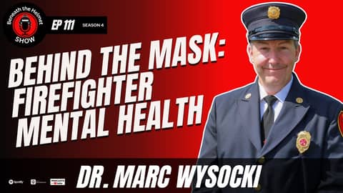 Behind the Mask: Firefighter Mental Health With Dr. Marc Wysocki